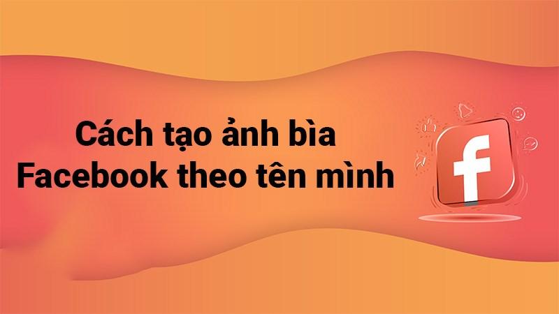 3 cách tạo ảnh bìa Facebook theo tên mình online miễn phí