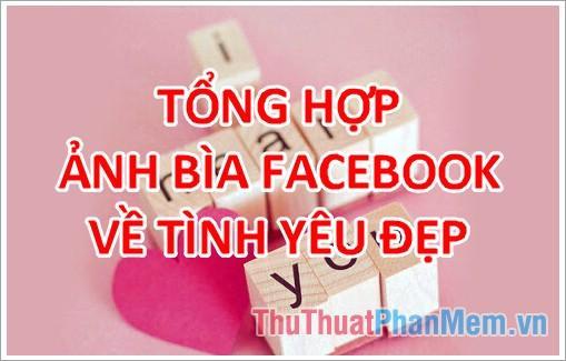 Tổng hợp ảnh bìa Facebook đẹp nhất về tình yêu