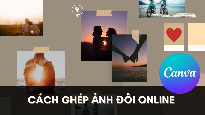 Cách ghép ảnh đôi bằng ứng dụng Canva đơn giản, chi tiết nhất