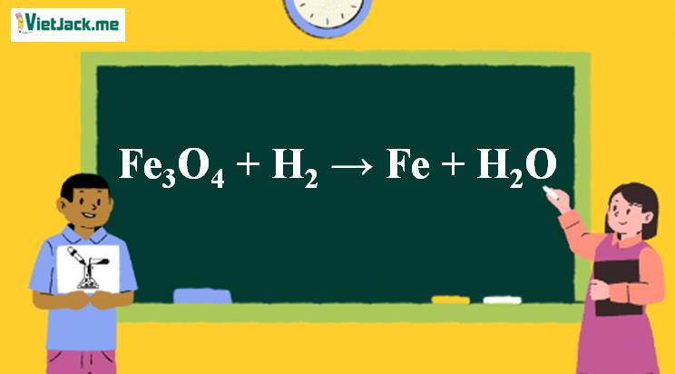 Fe3O4 + H2 → Fe + H2O | Fe3O4 ra Fe (ảnh 1)