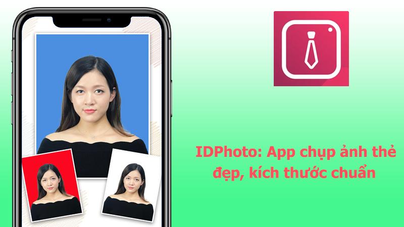 App IDPhoto: Ứng dụng chụp ảnh thẻ đẹp, kích thước chuẩn