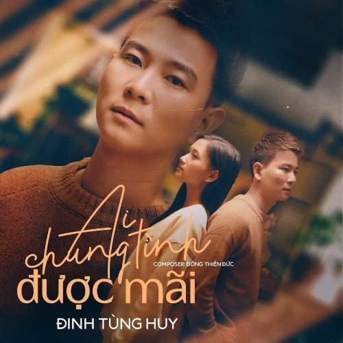 Đinh Tùng Huy - Ai Chung Tình Được Mãi Lyrics | Genius Lyrics