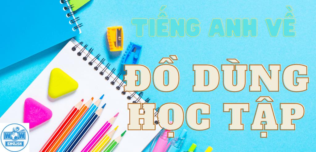 #62 ĐỒ DÙNG HỌC TẬP BẰNG TIẾNG ANH [HÌNH ẢNH] - CÁCH ĐỌC, PHIÊN ÂM ĐẦY ĐỦ