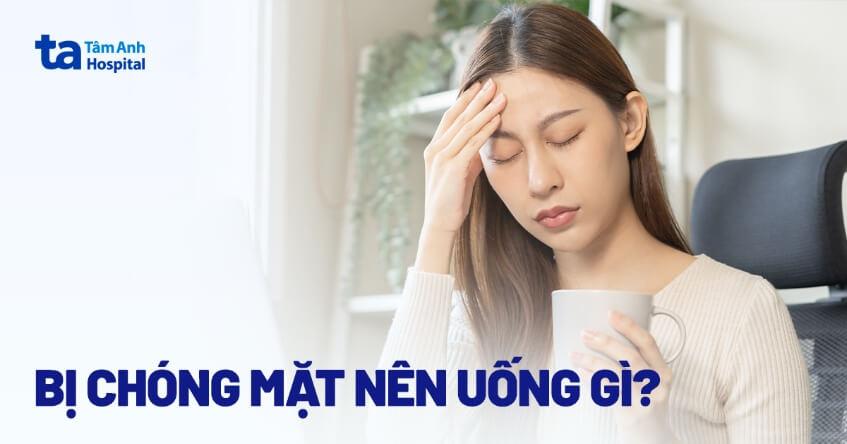 bị chóng mặt nên uống gì