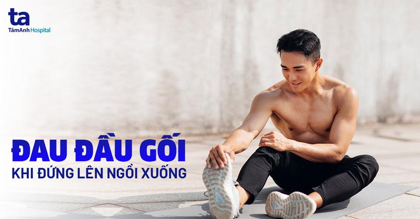 đau đầu gối khi đứng lên ngồi xuống