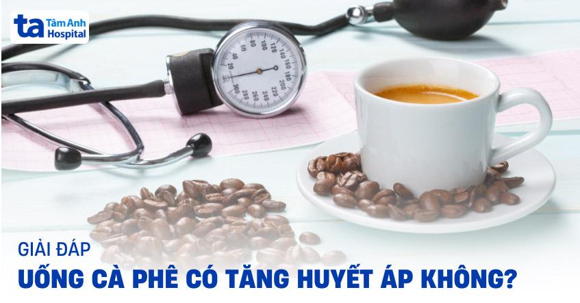 Uống cà phê có tăng huyết áp không?