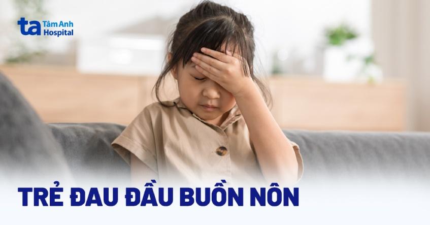 Trẻ đau đầu buồn nôn